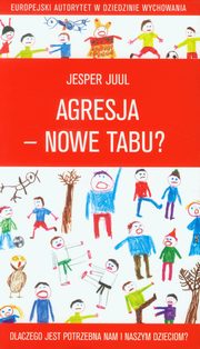 ksiazka tytu: Agresja nowe tabu Dlaczego jest potrzebna nam i naszym dzieciom autor: Juul Jesper