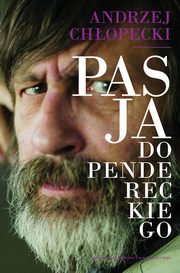 ksiazka tytu: Pasja do Pendereckiego autor: Chopecki Andrzej