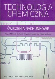 Technologia chemiczna wiczenia rachunkowe, Schmidt-Szaowski Krzysztof, Krawczyk Krzysztof, Petryk Jan