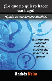 Lo Que No Quiero Hacer Eso Hago!, Neira Andres
