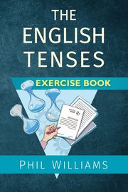The English Tenses Exercise Book, Williams Phil