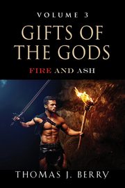 GIFTS OF THE GODS, Berry Thomas J.
