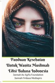 Panduan Kesehatan Untuk Wanita Muslimah Edisi Bahasa Indonesia, Mediapro Jannah Firdaus