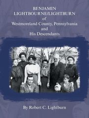 Benjamin Lightbourne/Lightburn of Westmoreland County, Pennsylvania and His Descendants, Lightburn Robert C
