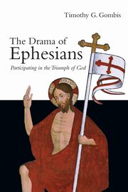 The Drama of Ephesians, Gombis Timothy G