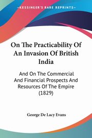 On The Practicability Of An Invasion Of British India, Evans George De Lacy