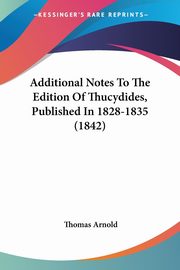 Additional Notes To The Edition Of Thucydides, Published In 1828-1835 (1842), Arnold Thomas
