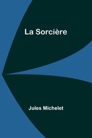 La Sorci?re, Michelet Jules