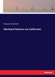Allerhand Heiteres aus Californien, Kirchhoff Theodor