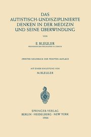 Das Autistisch-Undisziplinierte Denken in Der Medizin Und Seine Uberwindung, Bleuler Eugen