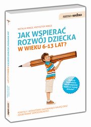 Jak wspiera rozwj dziecka w wieku 6-13 lat?, Minge Natalia, Minge Krzysztof