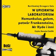 W upiornym laboratorium Homunkulus, golem, potwr Frankensteina, Mr Hyde i inni, Sala Bartomiej Grzegorz