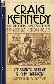 Craig Kennedy-Scientific Detective, Reeve Arthur B.