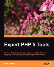 Expert PHP 5 Tools, Merkel Dirk