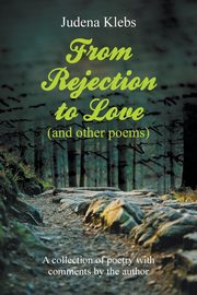 ksiazka tytu: From Rejection to Love (and other poems) autor: Klebs Judena