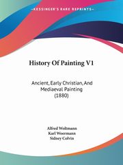 History Of Painting V1, Woltmann Alfred