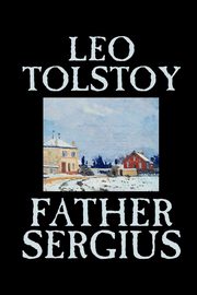 Father Sergius by Leo Tolstoy, Fiction, Literary, Tolstoy Leo