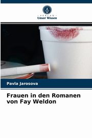 ksiazka tytu: Frauen in den Romanen von Fay Weldon autor: Jarosova Pavla