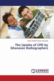 The Uptake of CPD by Ghanaian Radiographers, Gawugah James Newlife Kwadzo