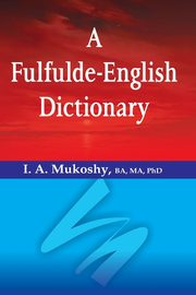 A Fulfulde-English Dictionary, Mukoshy I. a.