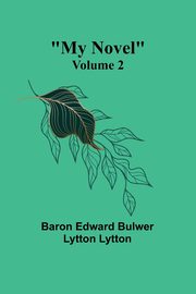 My Novel - Volume 2, Edward Bulwer Lytton Lytt Baron