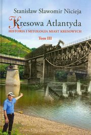 ksiazka tytu: Kresowa Atlantyda Tom III autor: Nicieja Stanisaw Sawomir