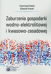 Zaburzenia gospodarki wodno-elektrolitowej i kwasowo-zasadowej, Kokot Franciszek, Franek Edward