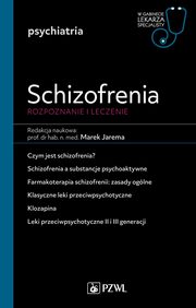 Schizofrenia Rozpoznanie i leczenie W gabinecie lekarza specjalisty. Psychiatria, Jarema Marek