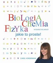 Biologia Chemia Fizyka Jakie to proste!, Vorderman Carol