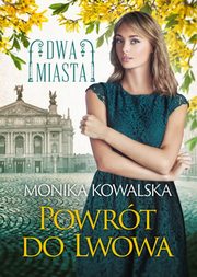 Powrt do Lwowa Dwa miasta Tom 4, Kowalska Monika