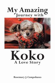 My Amazing Journey with Koko A Love Story, J. Campobasso Rosemary
