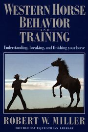 Western Horse Behavior and Training, Miller Robert W.