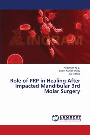 Role of PRP in Healing After Impacted Mandibular 3rd Molar Surgery, N. S. Kedarnath