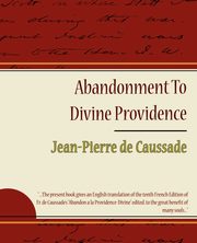 Abandonment to Divine Providence - Jean-Pierre de Caussade, Jean-Pierre De Caussade De Caussade