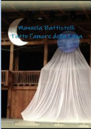 Tutto l'amore della Luna, Battistelli Manuela