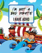 I'm Not A Bad Pirate I Have ADHD, Larson Patricia