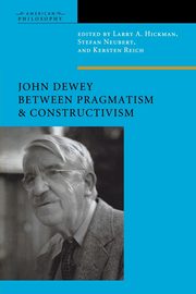 John Dewey Between Pragmatism and Constructivism, 