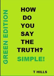 How Do You Say The Truth?  Simple (Green Edition), HILLS T