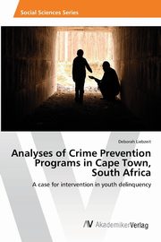 Analyses of Crime Prevention Programs in Cape Town,  South Africa, Liebzeit Deborah