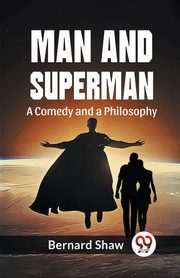 Man And Superman A Comedy And A Philosophy, Shaw Bernard