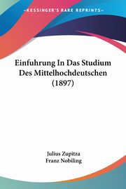 Einfuhrung In Das Studium Des Mittelhochdeutschen (1897), Zupitza Julius