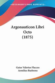 Argonauticon Libri Octo (1875), Flaccus Gaius Valerius