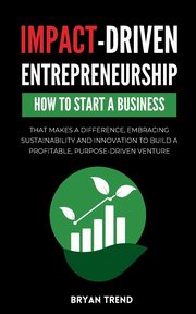 Impact-Driven Entrepreneurship, Trend Bryan