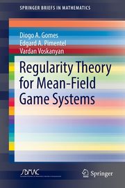 Regularity Theory for Mean-Field Game Systems, Gomes Diogo A.