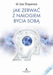 ksiazka tytu: Jak zerwa z naogiem bycia sob autor: Dispenza Joe
