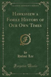 ksiazka tytu: Hawksview a Family History of Our Own Times (Classic Reprint) autor: Lee Holme