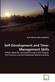 ksiazka tytu: Self-Development and Time-Management Skills autor: Gebre-Egziabher Kinfe Abraha