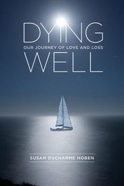 Dying Well, Hoben Susan Ducharme
