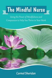The Mindful Nurse, Sheridan Carmel Bernadette