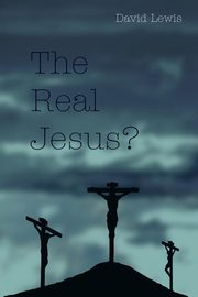 The Real Jesus?, Lewis David